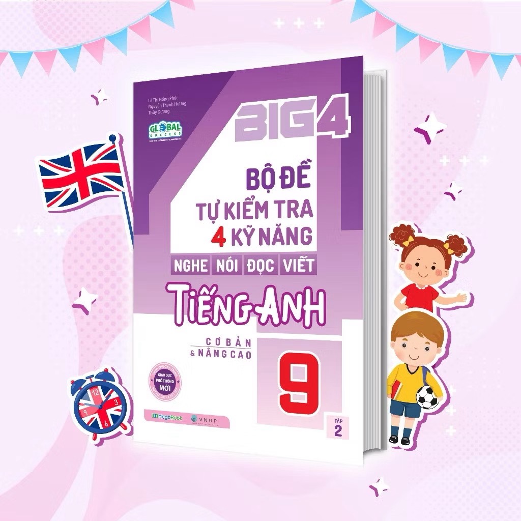 Big 4 Bộ đề tự kiểm tra 4 kỹ năng Nghe - Nói - Đọc - Viết (cơ bản và nâng cao) Tiếng Anh lớp 9 tập 2 (Global)